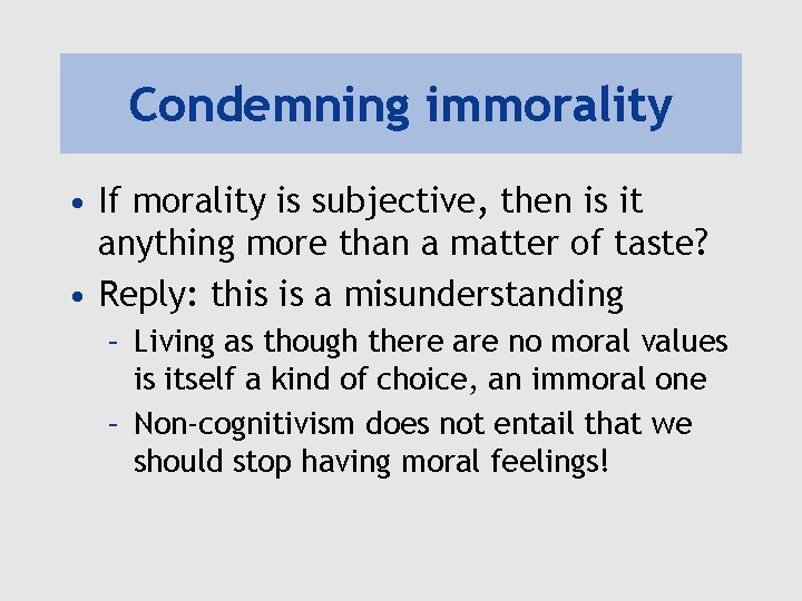 Condemning immorality • If morality is subjective, then is it anything more than a
