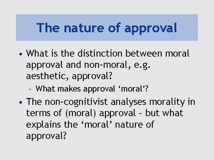 The nature of approval • What is the distinction between moral approval and non-moral,