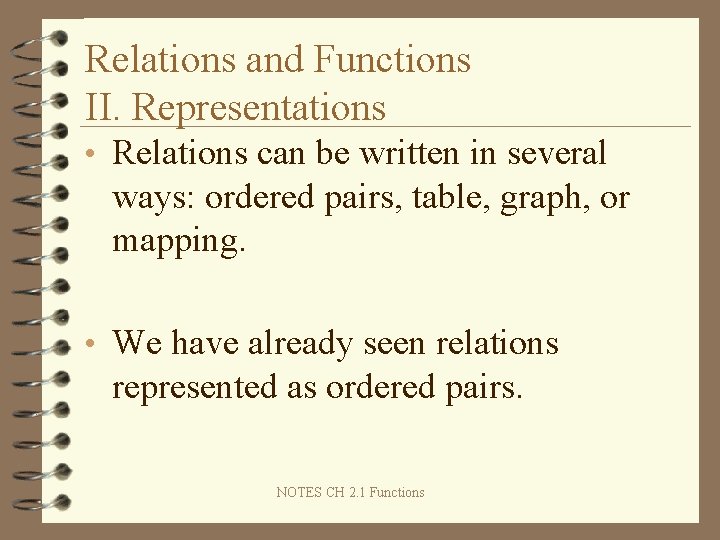 Relations and Functions II. Representations • Relations can be written in several ways: ordered