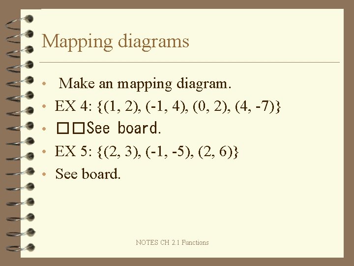 Mapping diagrams • Make an mapping diagram. • EX 4: {(1, 2), (-1, 4),