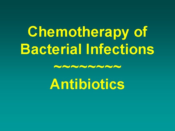 Chemotherapy of Bacterial Infections ~~~~ Antibiotics 