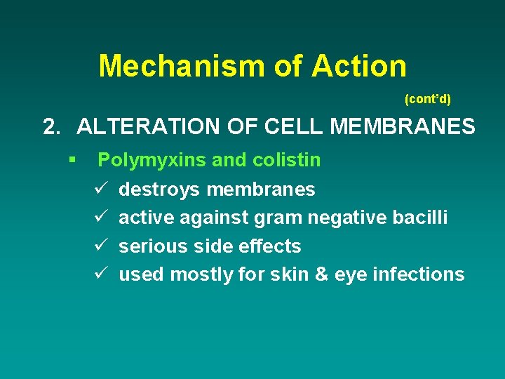 Mechanism of Action (cont’d) 2. ALTERATION OF CELL MEMBRANES § Polymyxins and colistin ü