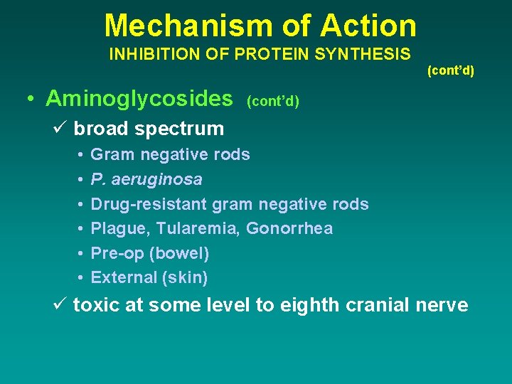 Mechanism of Action INHIBITION OF PROTEIN SYNTHESIS • Aminoglycosides (cont’d) ü broad spectrum •