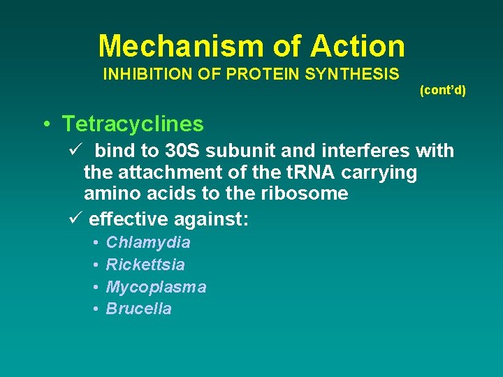 Mechanism of Action INHIBITION OF PROTEIN SYNTHESIS (cont’d) • Tetracyclines ü bind to 30