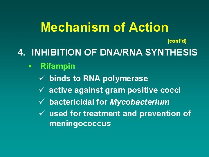 Mechanism of Action (cont’d) 4. INHIBITION OF DNA/RNA SYNTHESIS § Rifampin ü binds to