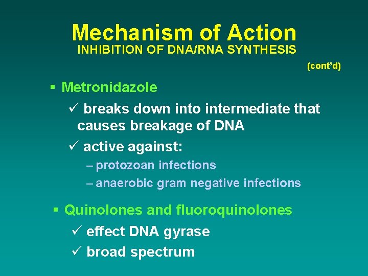 Mechanism of Action INHIBITION OF DNA/RNA SYNTHESIS (cont’d) § Metronidazole ü breaks down into