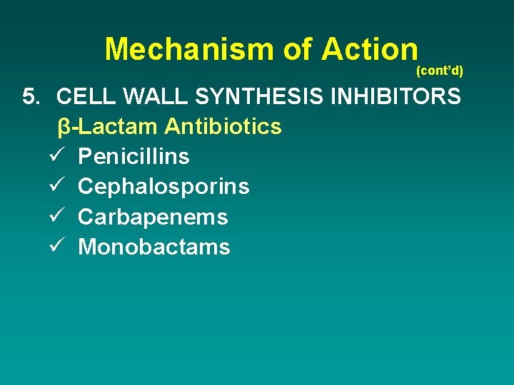 Mechanism of Action(cont’d) 5. CELL WALL SYNTHESIS INHIBITORS β-Lactam Antibiotics ü Penicillins ü Cephalosporins