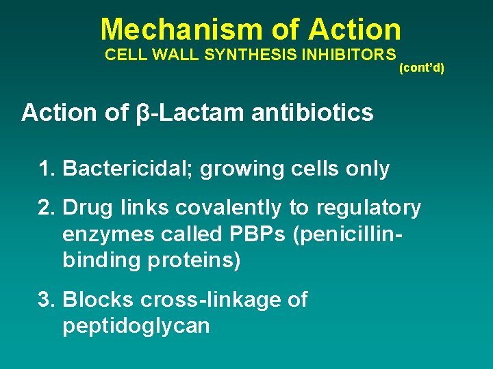 Mechanism of Action CELL WALL SYNTHESIS INHIBITORS (cont’d) Action of β-Lactam antibiotics 1. Bactericidal;