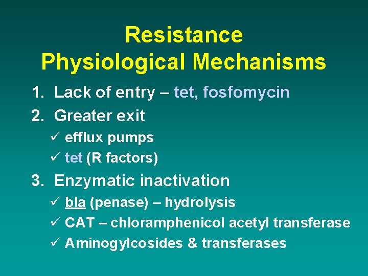 Resistance Physiological Mechanisms 1. Lack of entry – tet, fosfomycin 2. Greater exit ü