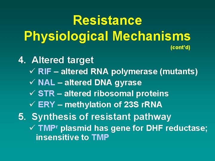 Resistance Physiological Mechanisms (cont’d) 4. Altered target ü RIF – altered RNA polymerase (mutants)
