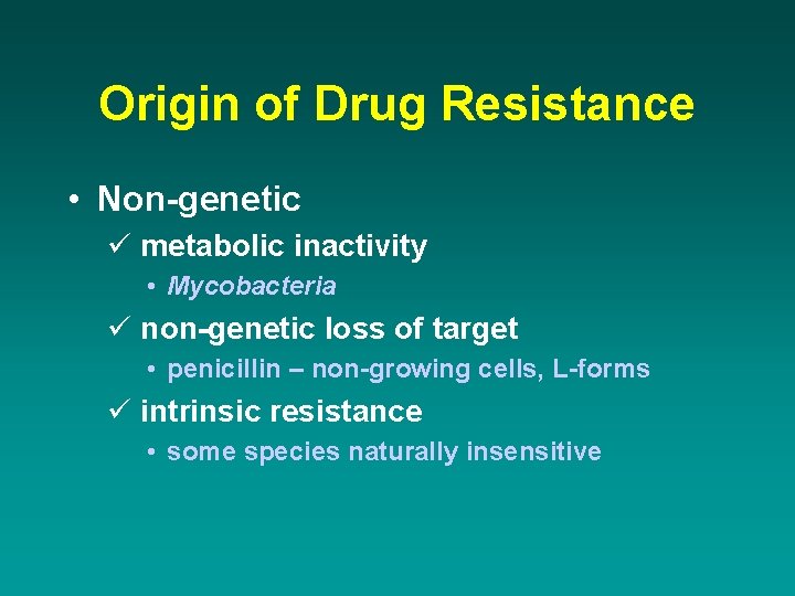 Origin of Drug Resistance • Non-genetic ü metabolic inactivity • Mycobacteria ü non-genetic loss