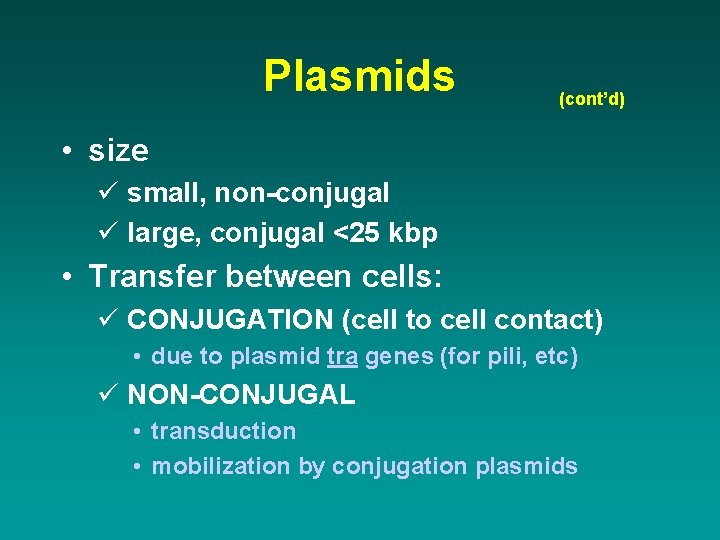 Plasmids (cont’d) • size ü small, non-conjugal ü large, conjugal <25 kbp • Transfer