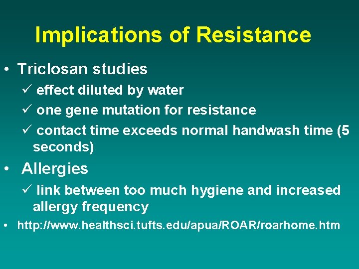 Implications of Resistance • Triclosan studies ü effect diluted by water ü one gene