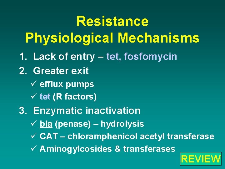 Resistance Physiological Mechanisms 1. Lack of entry – tet, fosfomycin 2. Greater exit ü