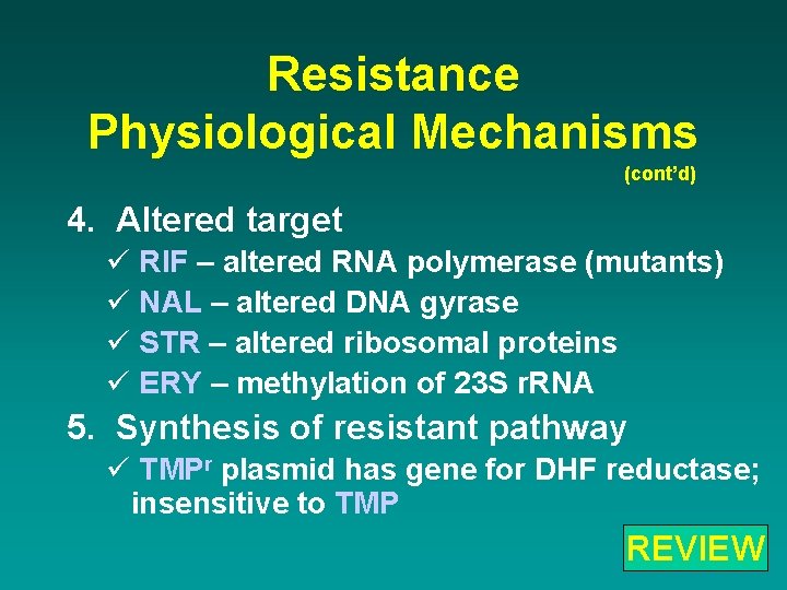 Resistance Physiological Mechanisms (cont’d) 4. Altered target ü RIF – altered RNA polymerase (mutants)