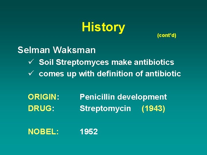 History (cont’d) Selman Waksman ü Soil Streptomyces make antibiotics ü comes up with definition