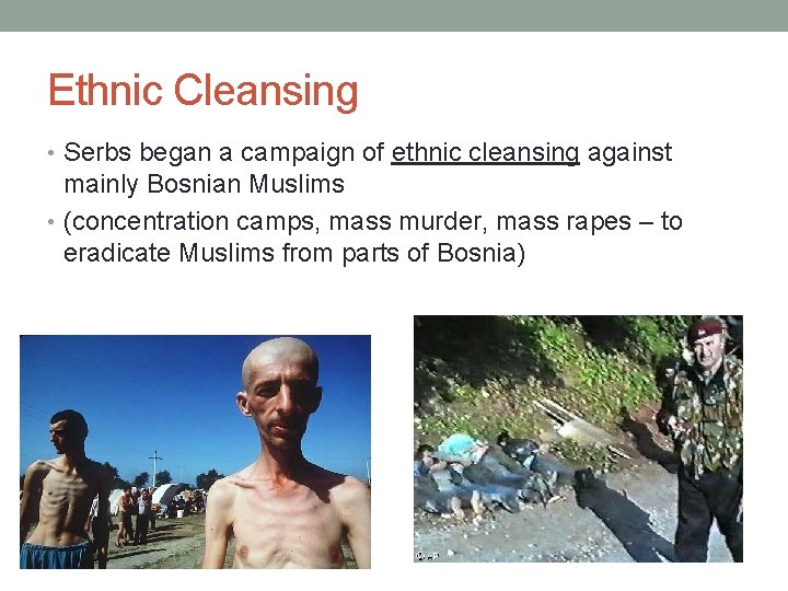 Ethnic Cleansing • Serbs began a campaign of ethnic cleansing against mainly Bosnian Muslims