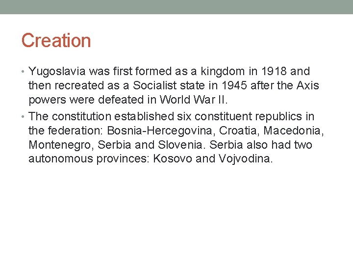 Creation • Yugoslavia was first formed as a kingdom in 1918 and then recreated