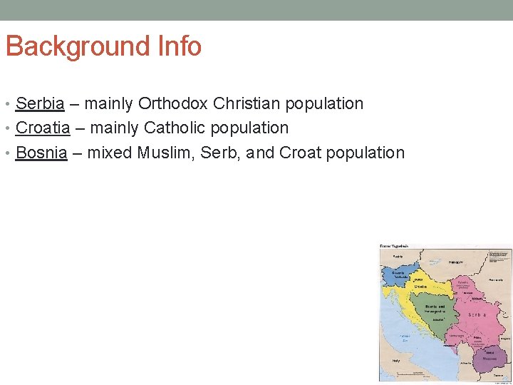 Background Info • Serbia – mainly Orthodox Christian population • Croatia – mainly Catholic