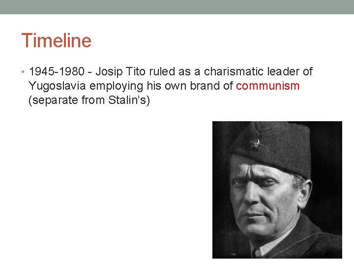 Timeline • 1945 -1980 - Josip Tito ruled as a charismatic leader of Yugoslavia
