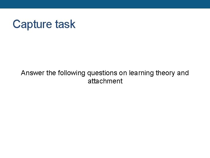 Capture task Answer the following questions on learning theory and attachment 