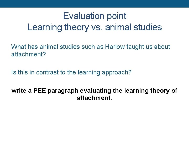Evaluation point Learning theory vs. animal studies What has animal studies such as Harlow