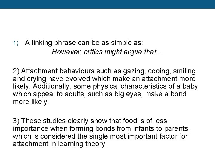 1) A linking phrase can be as simple as: However, critics might argue that…
