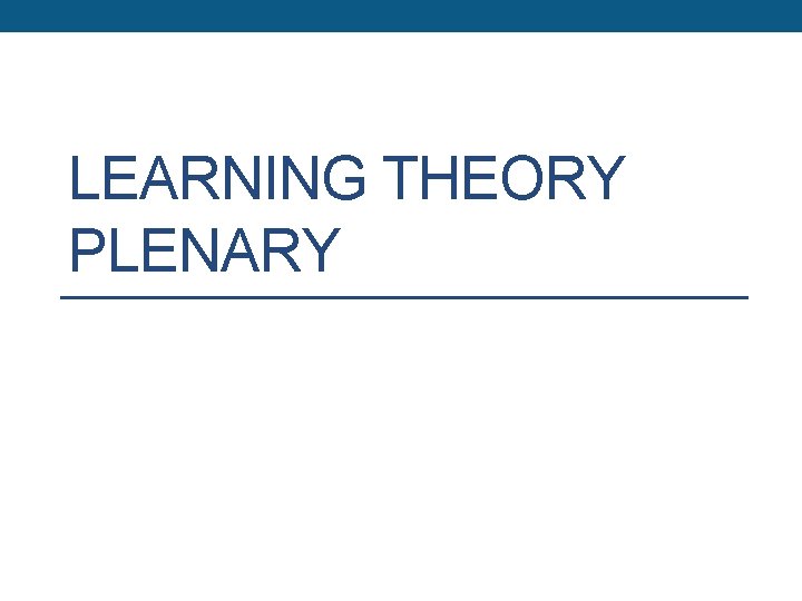 LEARNING THEORY PLENARY 