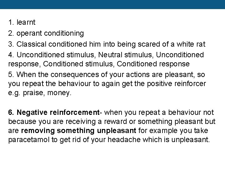 1. learnt 2. operant conditioning 3. Classical conditioned him into being scared of a