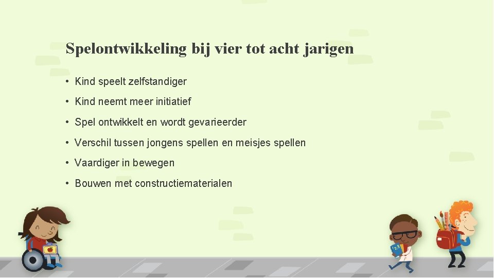 Spelontwikkeling bij vier tot acht jarigen • Kind speelt zelfstandiger • Kind neemt meer