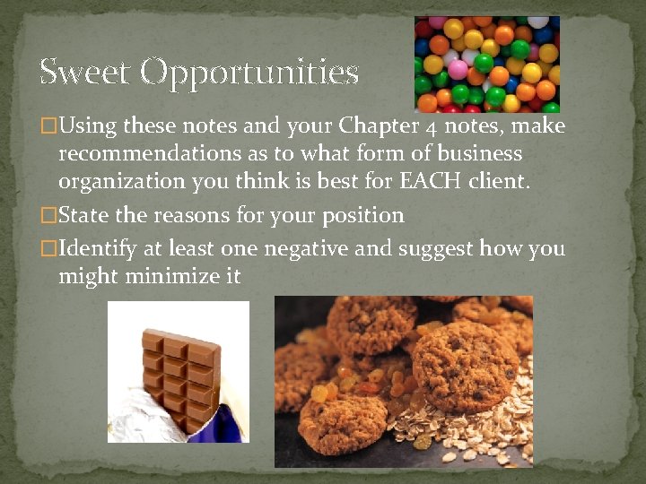 Sweet Opportunities �Using these notes and your Chapter 4 notes, make recommendations as to