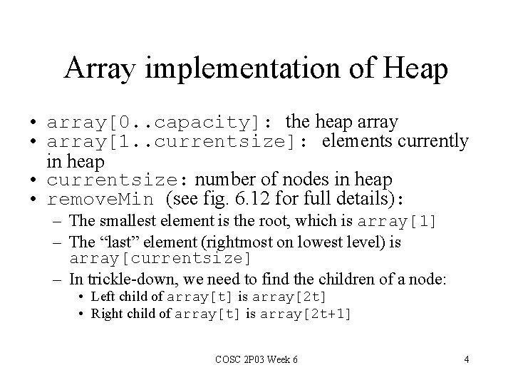 Array implementation of Heap • array[0. . capacity]: the heap array • array[1. .