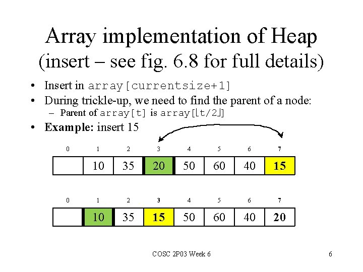 Array implementation of Heap (insert – see fig. 6. 8 for full details) •