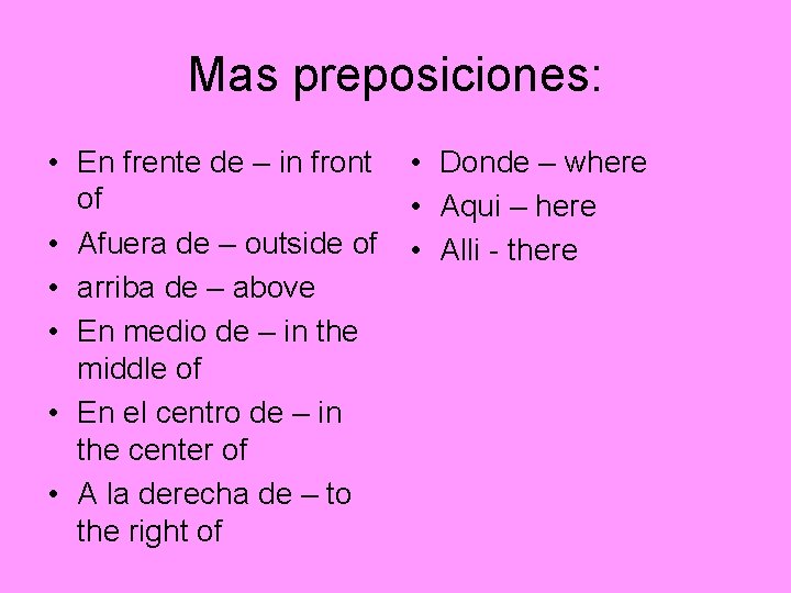 Mas preposiciones: • En frente de – in front of • Afuera de –