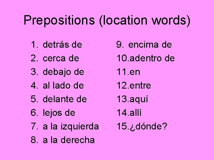 Prepositions (location words) 1. 2. 3. 4. 5. 6. 7. 8. detrás de cerca