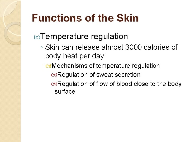 Functions of the Skin Temperature regulation ◦ Skin can release almost 3000 calories of