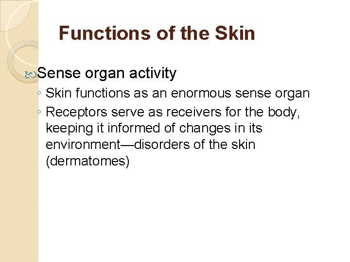 Functions of the Skin Sense organ activity ◦ Skin functions as an enormous sense