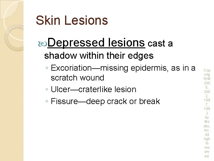 Skin Lesions Depressed lesions cast a shadow within their edges ◦ Excoriation—missing epidermis, as