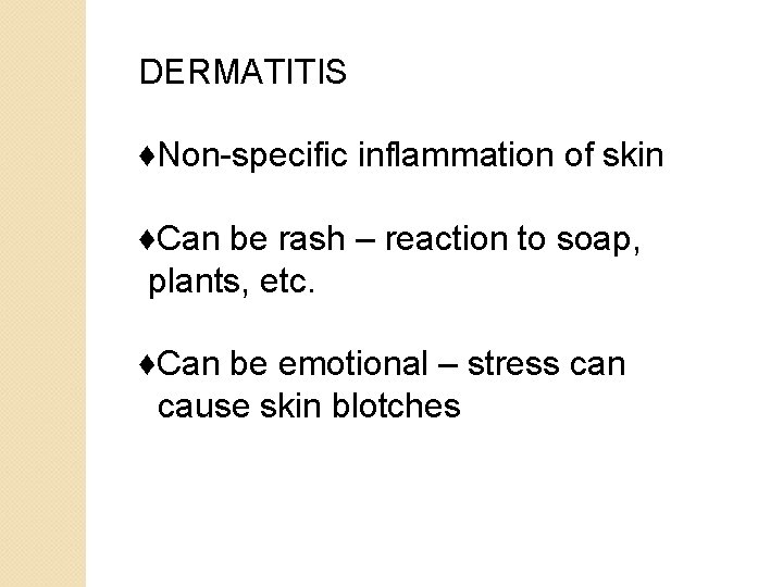 DERMATITIS ♦Non-specific inflammation of skin ♦Can be rash – reaction to soap, plants, etc.