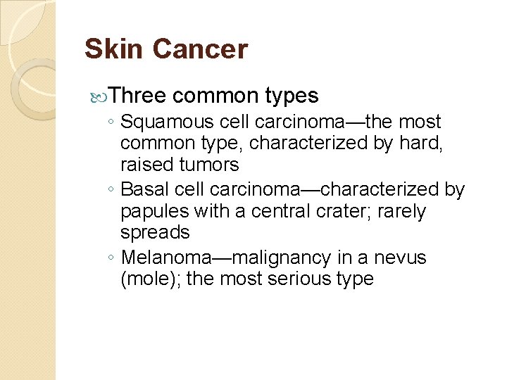 Skin Cancer Three common types ◦ Squamous cell carcinoma—the most common type, characterized by