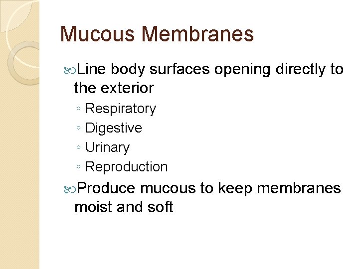 Mucous Membranes Line body surfaces opening directly to the exterior ◦ Respiratory ◦ Digestive