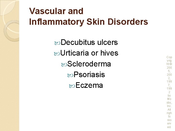 Vascular and Inflammatory Skin Disorders Decubitus ulcers Urticaria or hives Scleroderma Psoriasis Eczema Cop