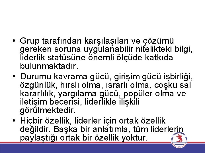  • Grup tarafından karşılan ve çözümü gereken soruna uygulanabilir nitelikteki bilgi, liderlik statüsüne