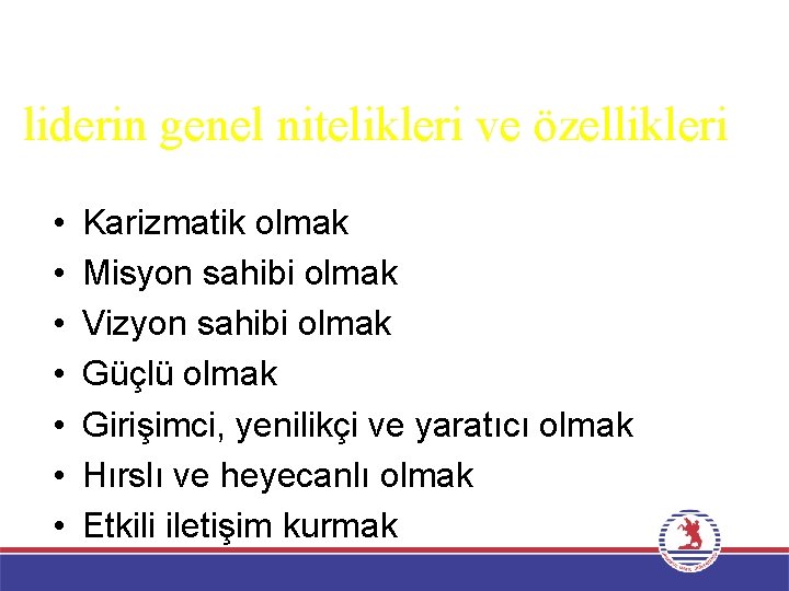 liderin genel nitelikleri ve özellikleri • • Karizmatik olmak Misyon sahibi olmak Vizyon sahibi