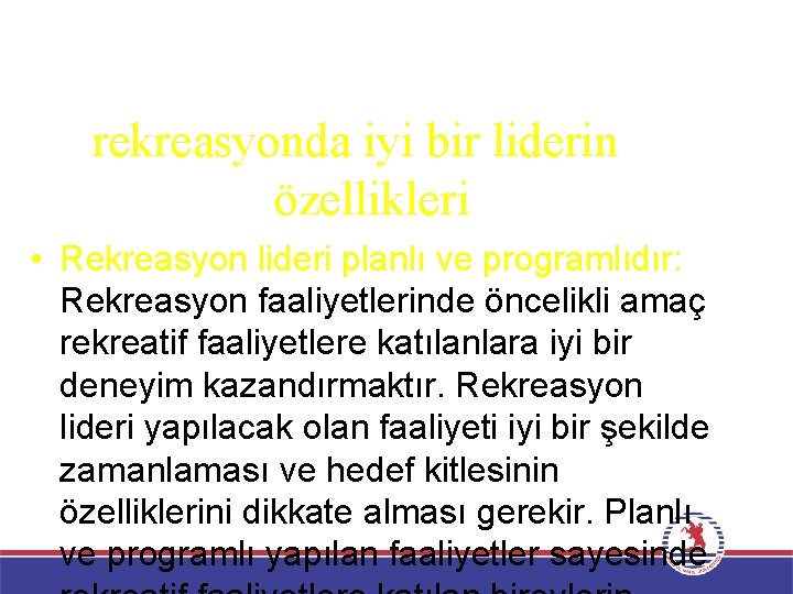 rekreasyonda iyi bir liderin özellikleri • Rekreasyon lideri planlı ve programlıdır: Rekreasyon faaliyetlerinde öncelikli