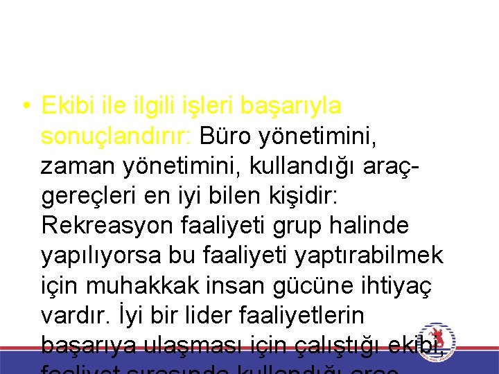  • Ekibi ile ilgili işleri başarıyla sonuçlandırır: Büro yönetimini, zaman yönetimini, kullandığı araçgereçleri