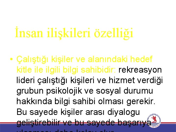 İnsan ilişkileri özelliği • Çalıştığı kişiler ve alanındaki hedef kitle ilgili bilgi sahibidir: rekreasyon