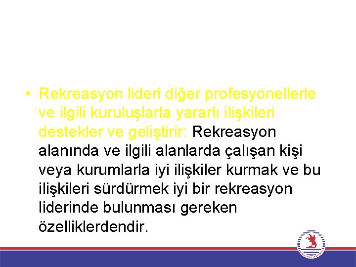  • Rekreasyon lideri diğer profesyonellerle ve ilgili kuruluşlarla yararlı ilişkileri destekler ve geliştirir: