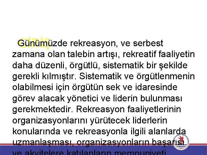 Günümüzde rekreasyon, ve serbest GİRİŞ zamana olan talebin artışı, rekreatif faaliyetin daha düzenli, örgütlü,