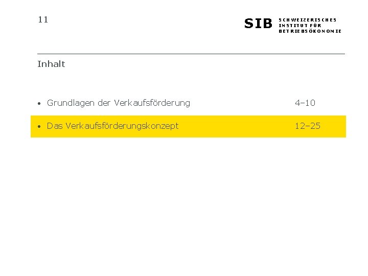 11 SIB SCHWEIZERISCHES INSTITUT FÜR BETRIEBSÖKONOMIE Inhalt • Grundlagen der Verkaufsförderung 4– 10 •